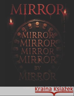 Mirror Mirror Mirror: Conjuring Haunting Mirror Mishra, Amulya Kumar 9798281102834