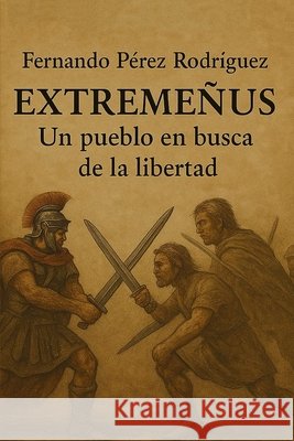 Extremeñus Un Pueblo En Busca de la Libertad Pérez, Fernando 9798281112147