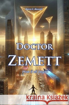 Doctor Zemett: How it all began Mezzetti, Marco 9798281151504