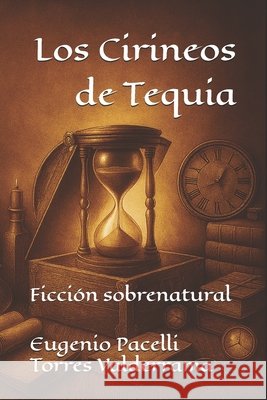 Los Cirineos de Tequia: Ficción sobrenatural Torres Valderrama, Eugenio Pacelli 9798281368506
