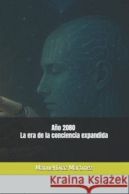 Año 2080 - La era de la conciencia expandida Díaz Martínez, Manuel 9798281415361