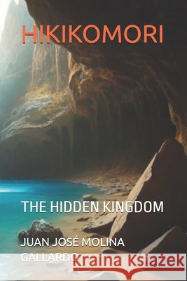 Hikikomori: The Hidden Kingdom Pérez Martínez, Ma José, Molina Gallardo, Juan José 9798281432986