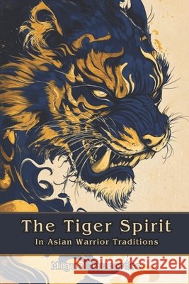 The Tiger Spirit in Asian Warrior Traditions Vargas, Fernan, Guerrero, Miguel, Guerra, Miguel 9798281702171