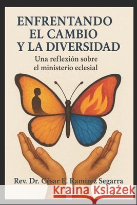 Enfrentando el cambio y la diversidad: Una reflexión sobre el ministerio eclesial Ramírez Segarra O. P., César E. 9798281897211