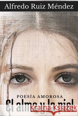 El Alma y la Piel Ruiz Méndez, Alfredo, Méndez, Alfredo Ruiz 9798281939768