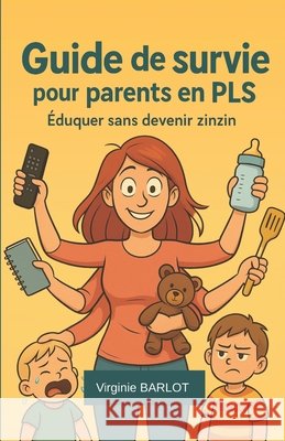 Guide de survie pour parents en PLS: Éduquer sans devenir zinzin Barlot, Virginie 9798282174540