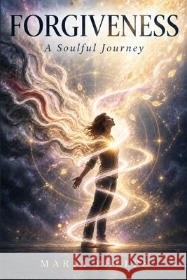 Forgiveness: A Soulful Journey Phelps, Maria 9798282464009