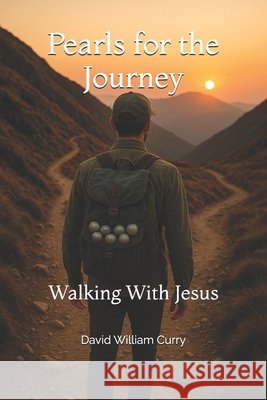 Pearls for the Journey: Walking With Jesus Curry, David William 9798282681543