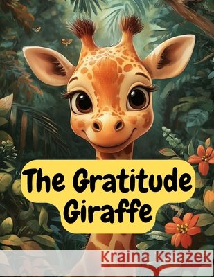 The Gratitude Giraffe K, M. 9798282710991 Independently Published