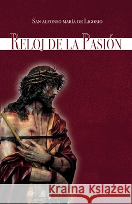 Reloj de la Pasión Pérez, Idilio, de Ligorio, Alfonso María 9798282791952 Independently Published