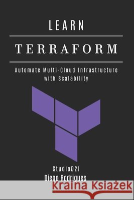 Learn Terraform: Automate Multi-Cloud Infrastructure with Scalability Smart Tech Content, Studiod21, Rodrigues, Diego 9798282907759 Independently Published