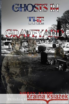 Ghosts in the Graveyard Ballard, Elise, Marie, Ashley 9798283074221 Independently Published