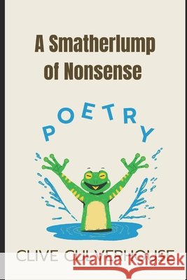 A Smatherlump Of Nonsense Poetry Culverhouse, Clive 9798283277820