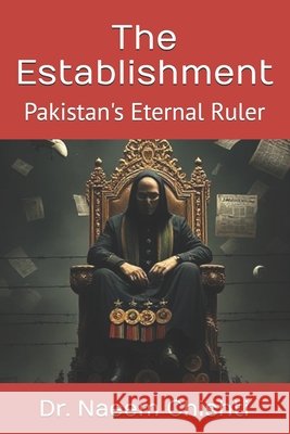 The Establishment: Pakistan's Eternal Ruler Chishti, Naeem 9798283355313