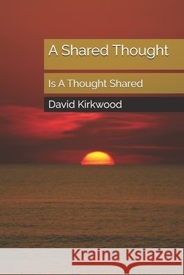 A Shared Thought: Is A Thought Shared Kirkwood, David Mark 9798283553320