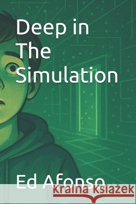 Deep in The Simulation Afonso, Ed 9798283608136