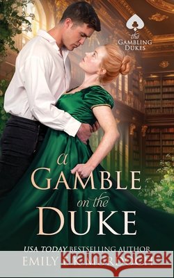 A Gamble on the Duke: A Steamy Regency Romance E. K. Murdoch, Emily 9798284654019