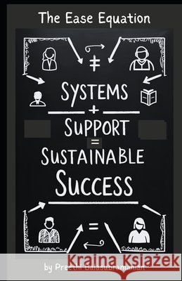 The Ease Equation: Systems + Support = Sustainable Success Balasubramanian, Preethi 9798284674086