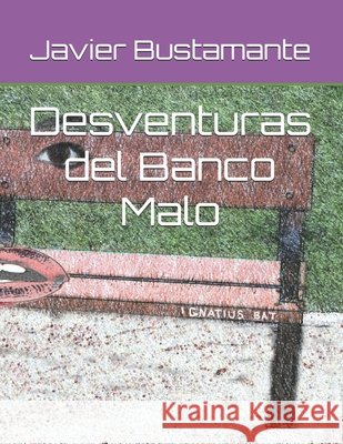 Desventuras del Banco Malo Bustamante, Javier 9798284704837 Independently Published