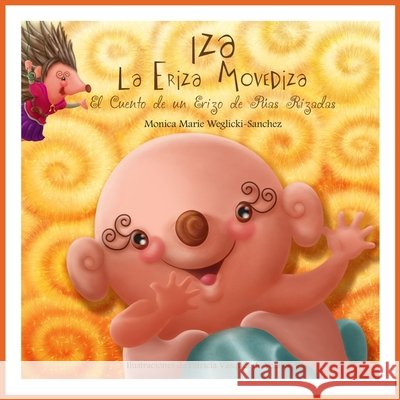 Iza La Eriza Movediza: El Cuento de un Erizo de Púas Rizadas Vasquez de Velasco R., Patricia, Weglicki-Sanchez, Monica Marie 9798284833315