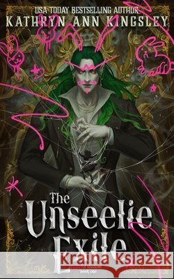 The Unseelie Exile: Arachnophobia Edition Kingsley, Kathryn Ann 9798284892299 Independently Published