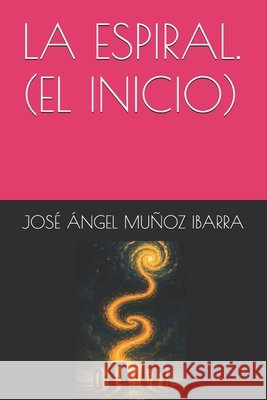 La Espiral. (El Inicio) Muñoz Ibarra, José Ángel 9798284908969