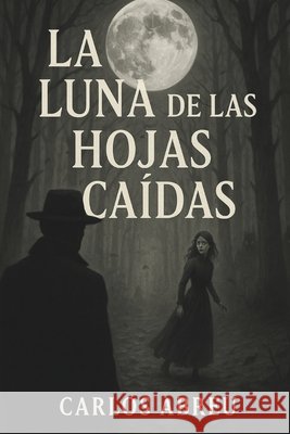 La Luna de Las Hojas Caídas Abreu, Carlos 9798284933435