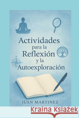 Actividades para la Reflexión y la Autoexploración Martinez, Juan 9798285062073
