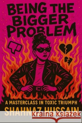 Being the Bigger Problem Hussain, Shahnaz 9798285133339