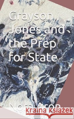 Grayson Jones and the Prep for State Aron, Nora 9798285182573 Independently Published