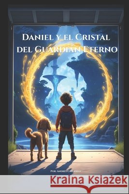 Daniel y el Cristal del Guardián Eterno Cardenas, Andres 9798285217701