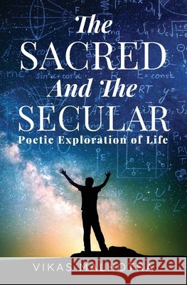 The Sacred and the Secular: Poetic Exploration of Life Malhotra, Vikas 9798285320470