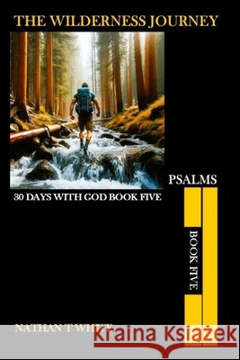 The Wilderness Journey: Book Five White, Nathan T. 9798285395539 Independently Published