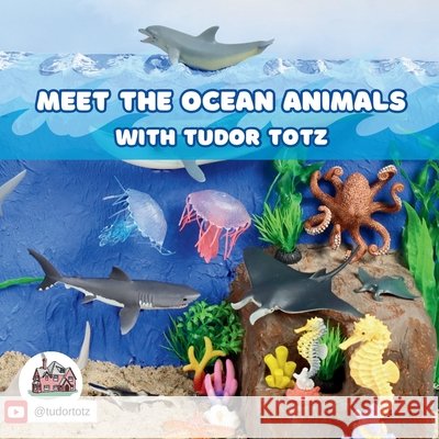 Meet the Ocean Animals with Tudor Totz Totz, Tudor 9798285462033 Independently Published