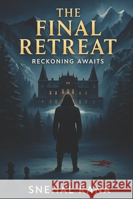 The Final Retreat: Reckoning Awaits Rana, Snehal 9798285471547 Independently Published