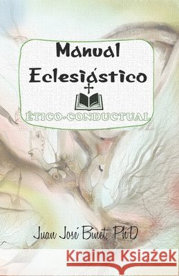 Manual Eclesiástico Ético-Conductual: & Directríces Protocolares Binet, Juan José 9798285507055
