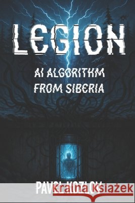 lEGION - AI ALGORIMTH FROM SIBIREA: Neural Harvest Kozlov, Pavel 9798285518068