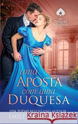 Uma Aposta com uma Duquesa: Um romance picante da Regência Murdoch, Emily E. K. 9798285538417 Independently Published
