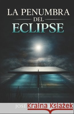La Penumbra del Eclipse: Una Novela Sobre La Memoria Y El Olvido Sánchez, Moisés, Burgos, José Luis 9798285548522