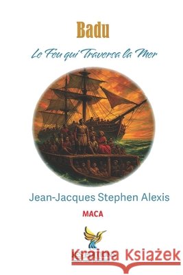 Badu Le Feu qui Traversa la Mer Roumer, Jean-LaTour, Innocent, Jacques-Manuel, Alexis, Jean-Jacques Stephen 9798285594321