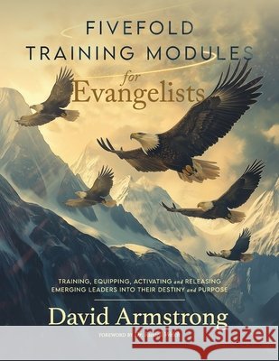 Fivefold Training Modules: for Evangelists Armstrong, David 9798285652533