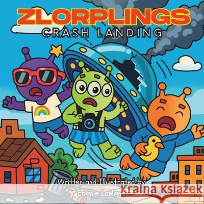 Zlorplings: Crash Landing: An Out-of-This-World Summer Adventure! Lamons, Ebonie, Publishing, Lllebzlll 9798285672388 Independently Published