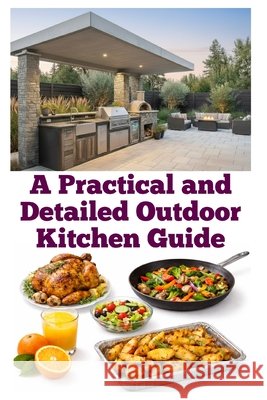 A Practical and Detailed Outdoor Kitchen Guide Khan, Zulfiqar 9798285731658 Independently Published