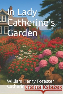 In Lady Catherine's Garden Davis, Catherine L., Forester, William Henry 9798285798033