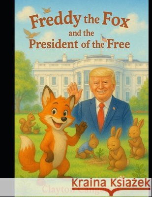 Freddy the Fox and the President of the Free Cangelosi, Clayton 9798285850076 Independently Published