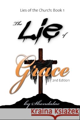 The Lie of Grace: Second Edition Shondalae 9798285934509