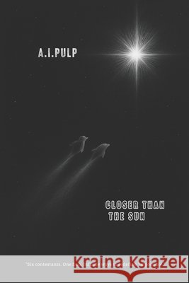 Closer Than the Sun Pulp, A. I. 9798285937210 Independently Published