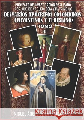 Desvaríos Apócrifos Colombinos, Cervantinos Y Teresianos de la Cruz Gómez, Miguel Ángel 9798285972730
