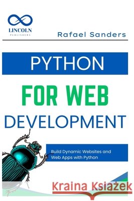 Python for Web Development: Build Dynamic Websites and Web Apps with Python Sanders, Rafael 9798286048687