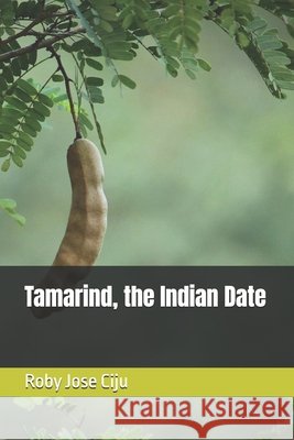 Tamarind, the Indian Date Jose Ciju, Roby 9798286103980 Independently Published